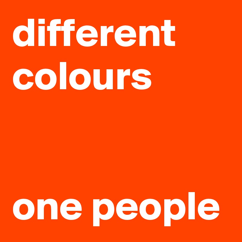 different colours


one people