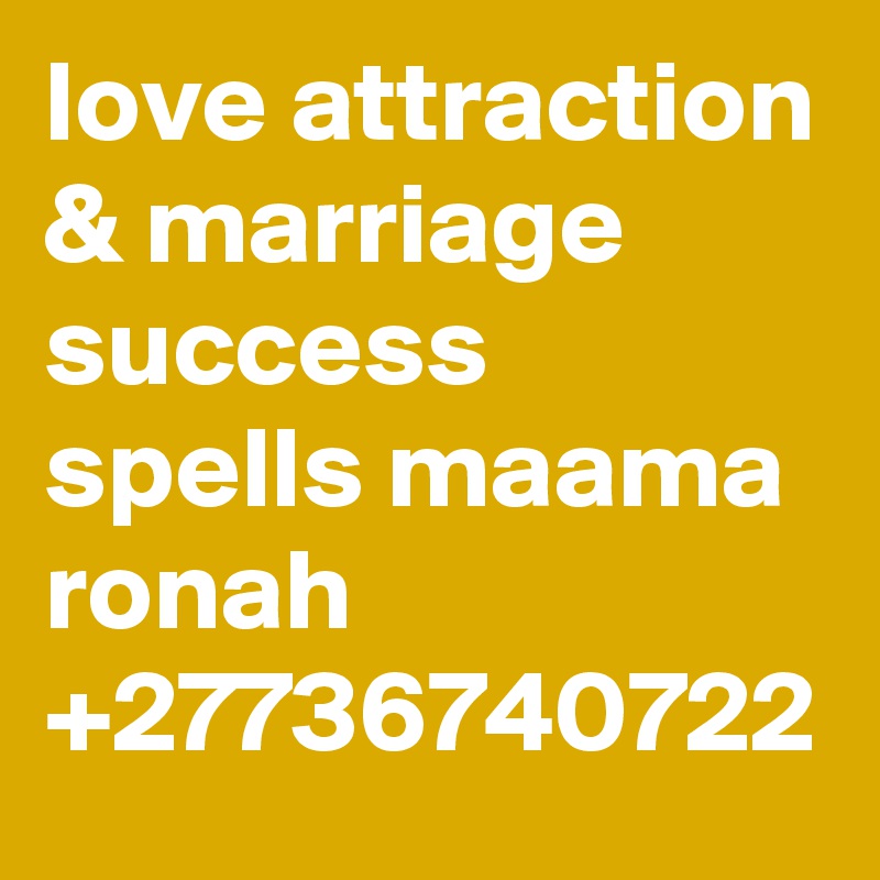 love attraction & marriage success spells maama ronah +27736740722
