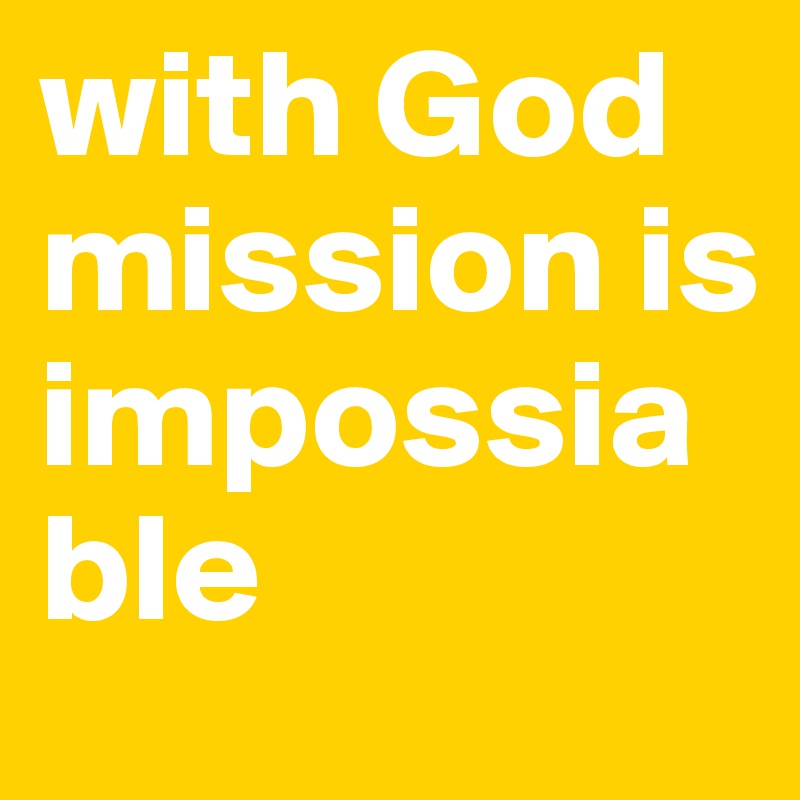 with God mission is impossiable