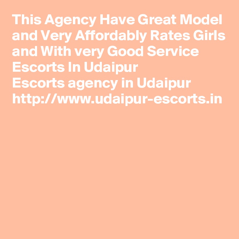 This Agency Have Great Model and Very Affordably Rates Girls and With very Good Service Escorts In Udaipur 
Escorts agency in Udaipur
http://www.udaipur-escorts.in
