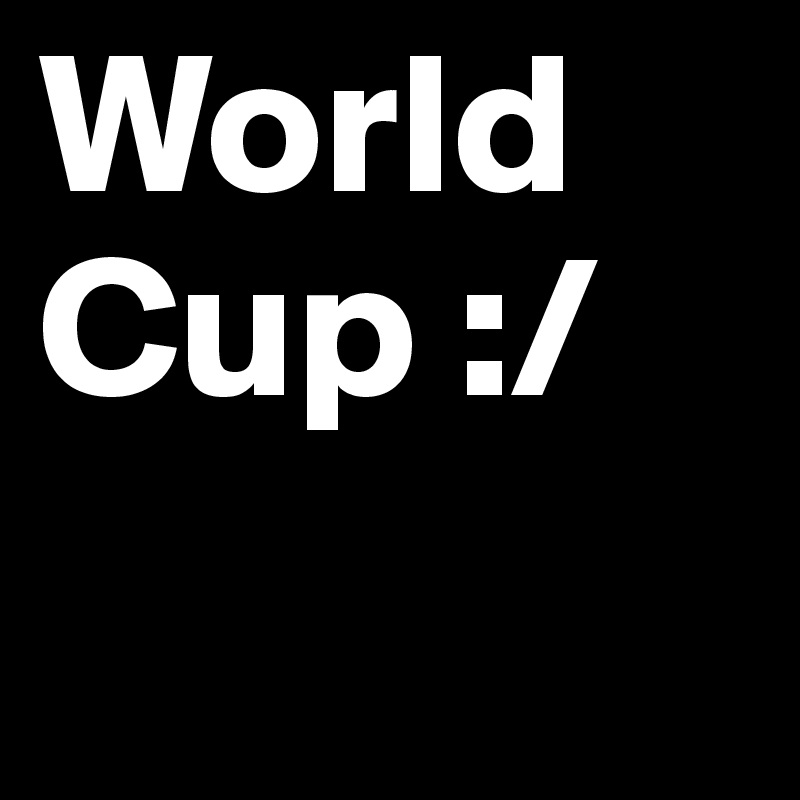 World Cup :/