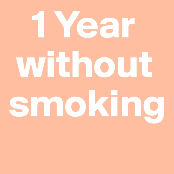    1 Year 
 without smoking