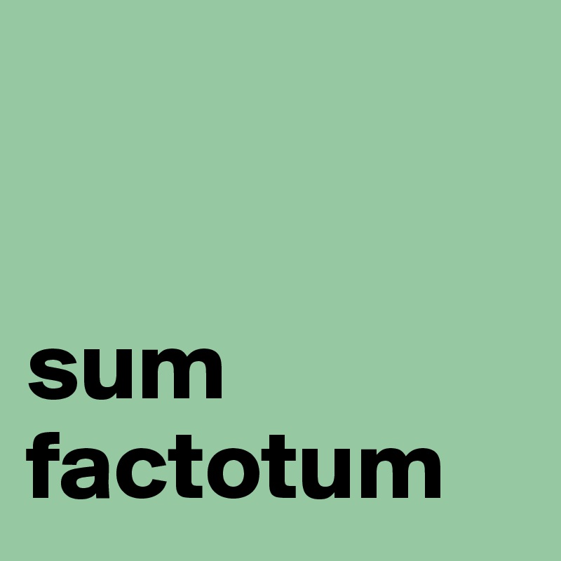


sum factotum
