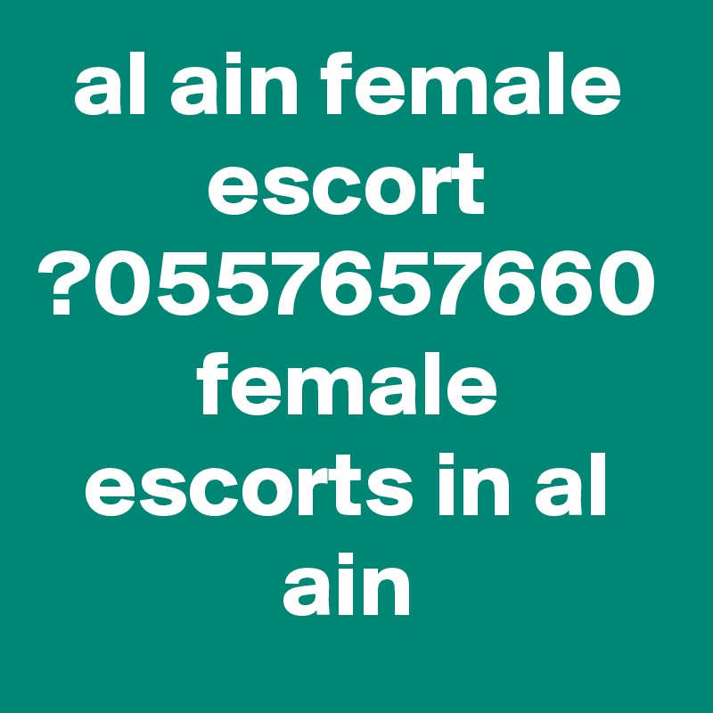 al ain female escort ?0557657660 female escorts in al ain