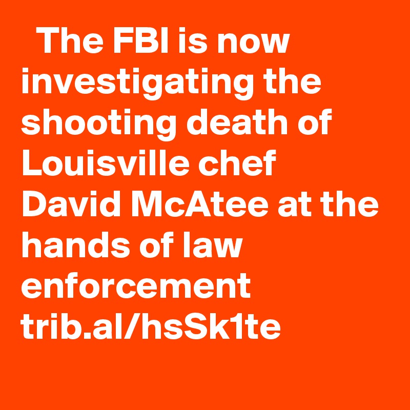   The FBI is now investigating the shooting death of Louisville chef David McAtee at the hands of law enforcement trib.al/hsSk1te
