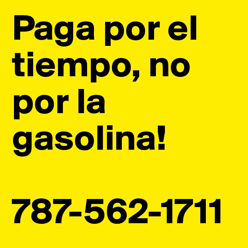 Paga por el tiempo, no por la gasolina!

787-562-1711