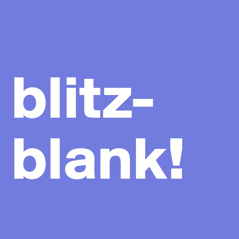 
blitz-blank! 