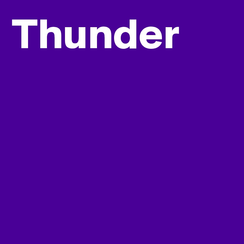 Thunder 



