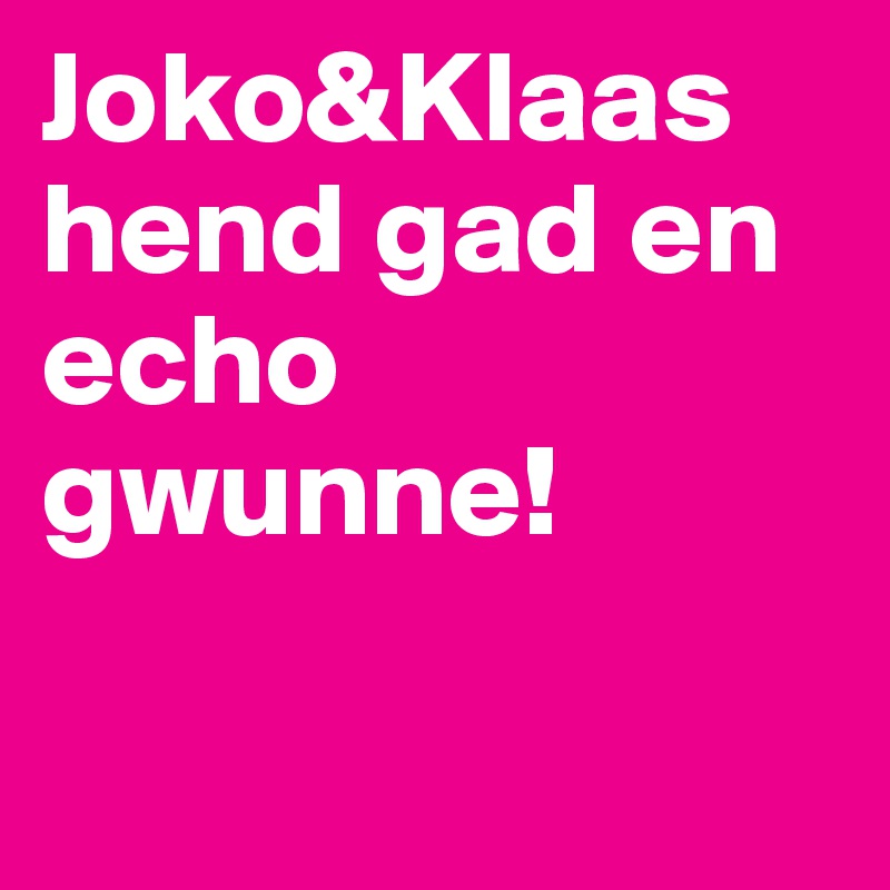 Joko&Klaas hend gad en echo gwunne!   

