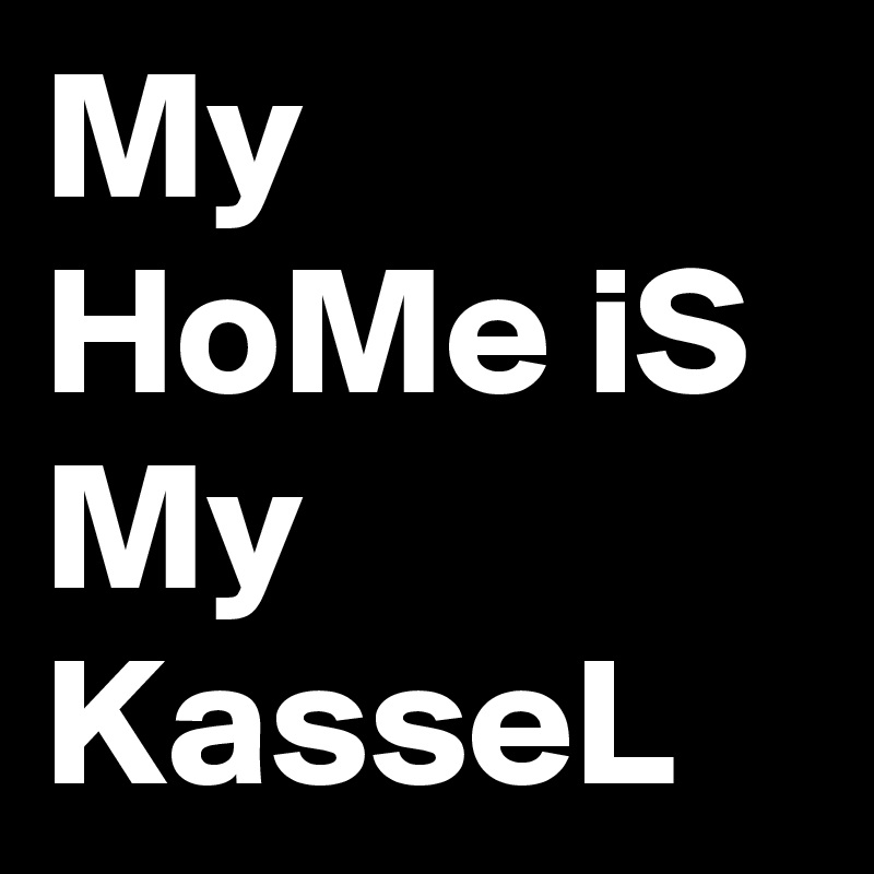 My HoMe iS My KasseL
