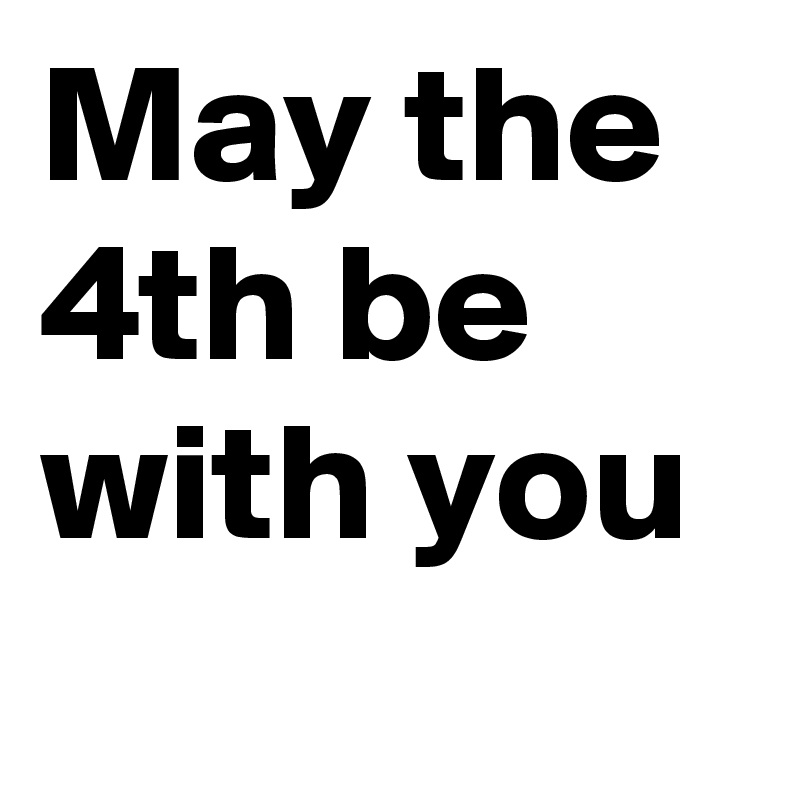 May the 4th be with you 