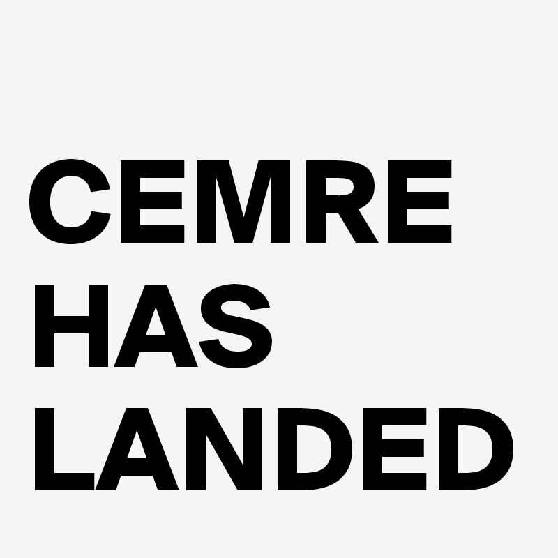 
CEMRE
HAS
LANDED