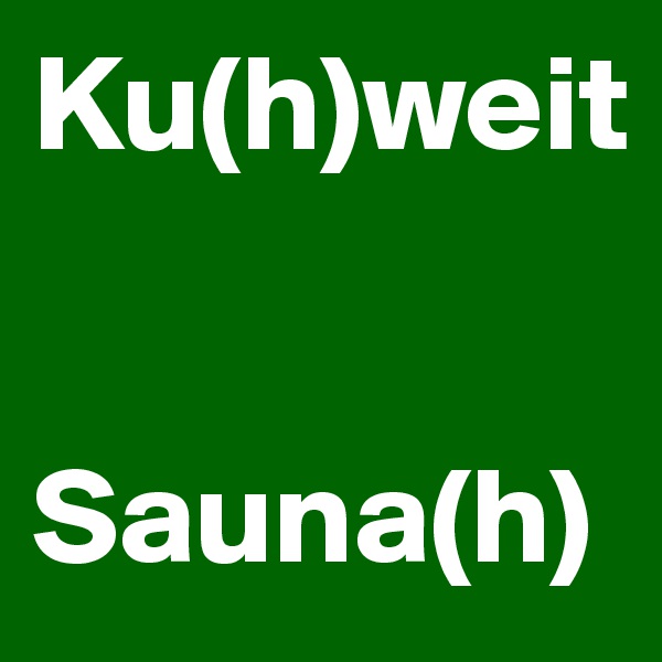 Ku(h)weit


Sauna(h)