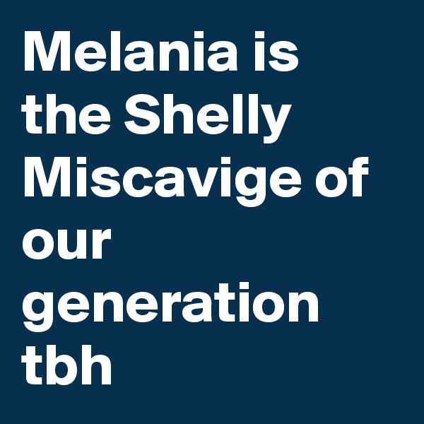 Melania is the Shelly Miscavige of our generation tbh