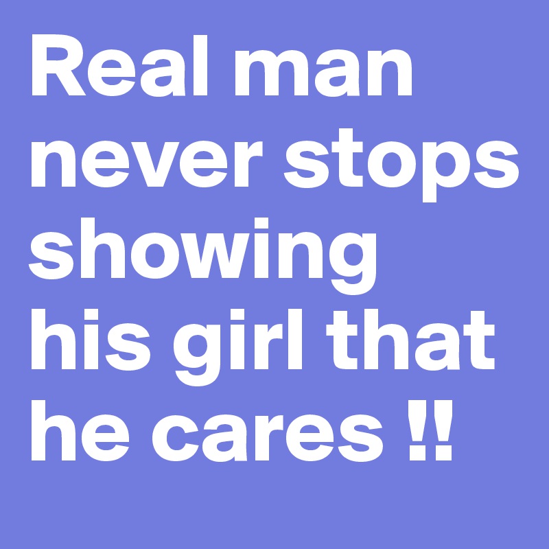 Real man never stops showing his girl that he cares !! 