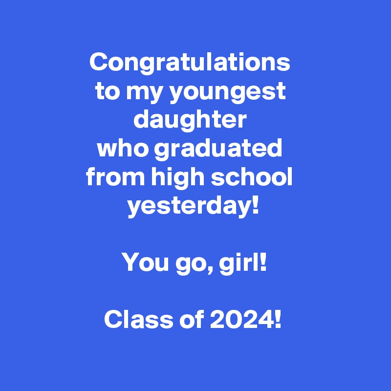 
Congratulations 
to my youngest 
daughter 
who graduated 
from high school 
yesterday!

You go, girl!

Class of 2024!
