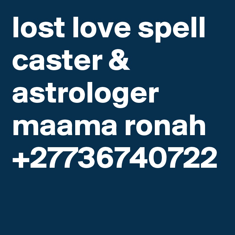 lost love spell caster & astrologer maama ronah +27736740722