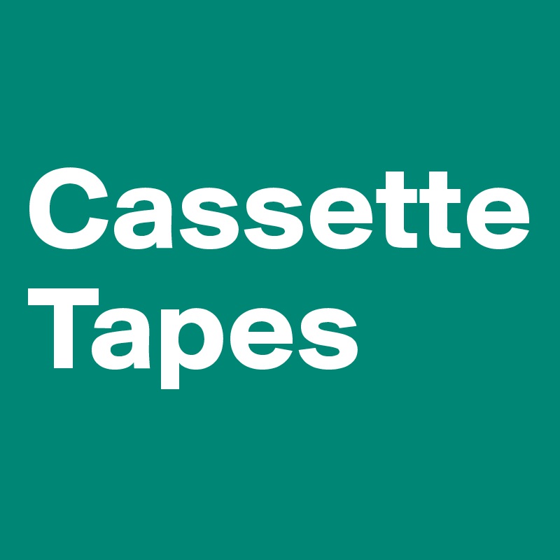 
Cassette
Tapes
