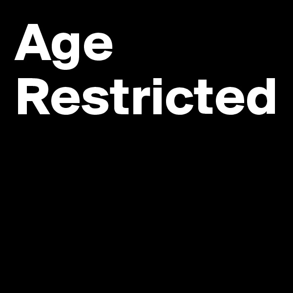 Age Restricted

