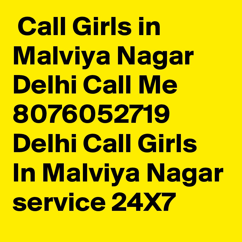  Call Girls in Malviya Nagar Delhi Call Me 8076052719 Delhi Call Girls In Malviya Nagar service 24X7
