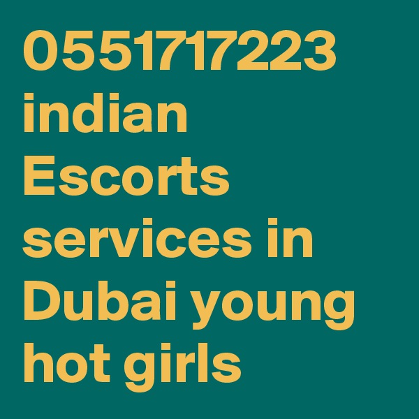 0551717223 indian Escorts services in Dubai young hot girls 