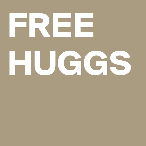 FREE
HUGGS