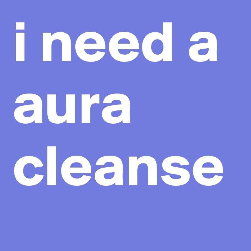 i need a aura cleanse
