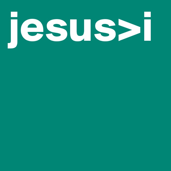 jesus>i