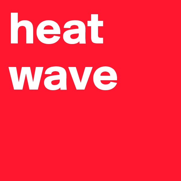 heat         wave