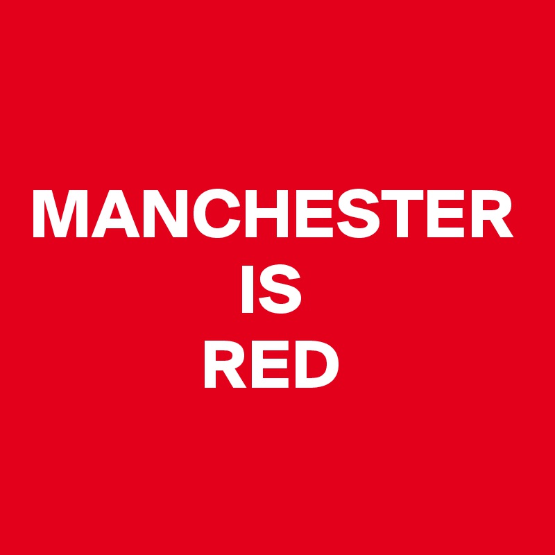 MANCHESTER
IS
RED