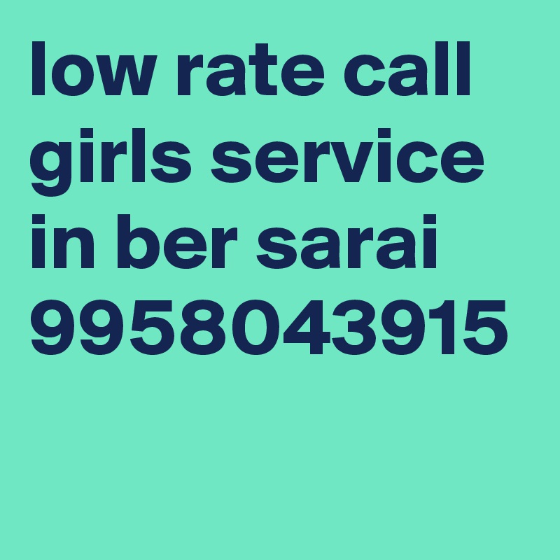 low rate call girls service in ber sarai 9958043915
