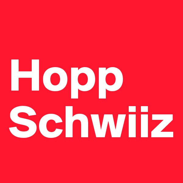 
Hopp Schwiiz