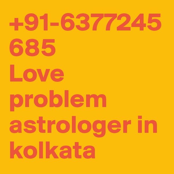 +91-6377245685 
Love problem astrologer in kolkata 