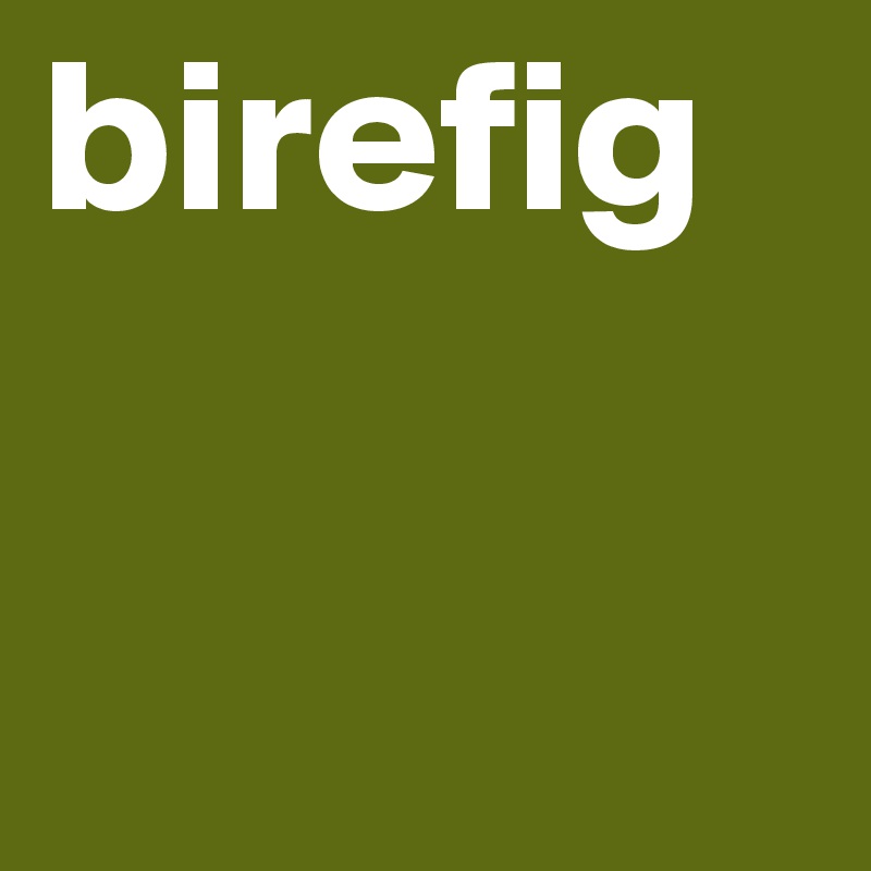 birefig