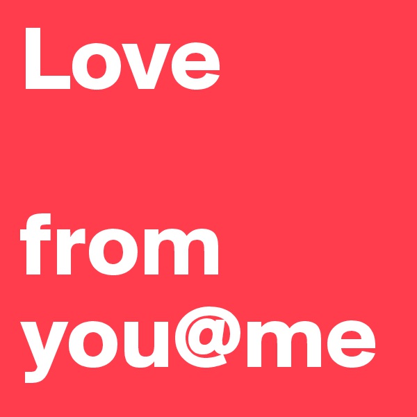 Love 

from 
you@me