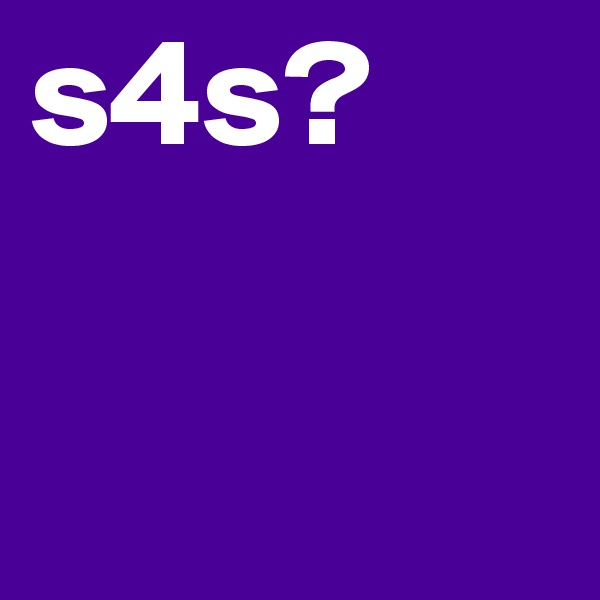 s4s? 