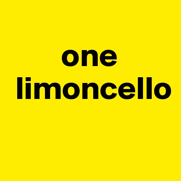 
        one
 limoncello
