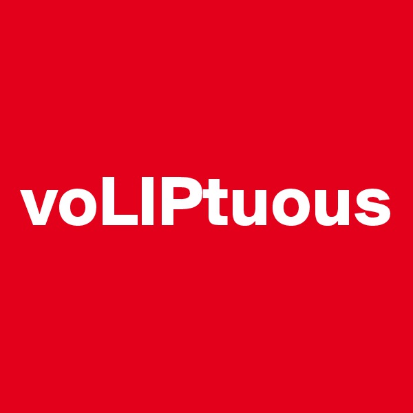 

voLIPtuous

