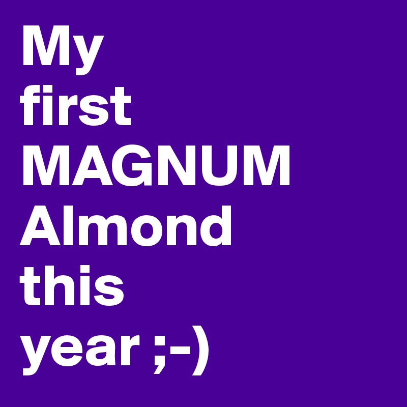 My 
first
MAGNUM Almond
this
year ;-)