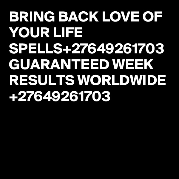 BRING BACK LOVE OF YOUR LIFE SPELLS+27649261703
GUARANTEED WEEK RESULTS WORLDWIDE
+27649261703