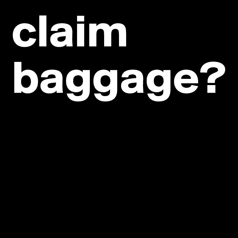 claim baggage?

