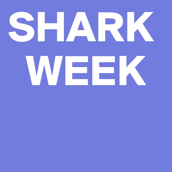 SHARK 
  WEEK
