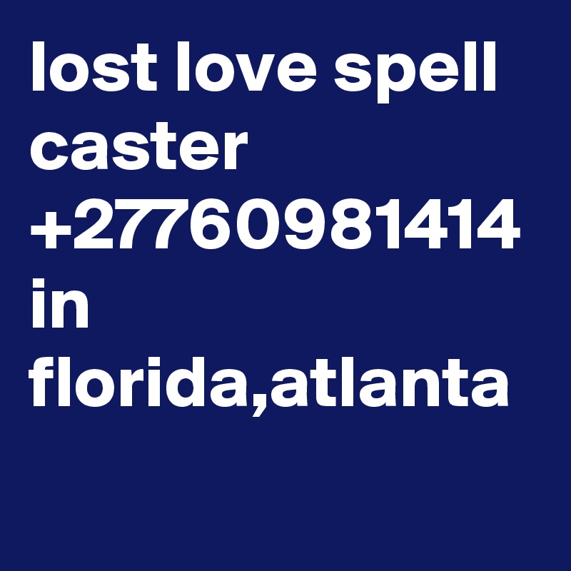 lost love spell caster +27760981414 in florida,atlanta
