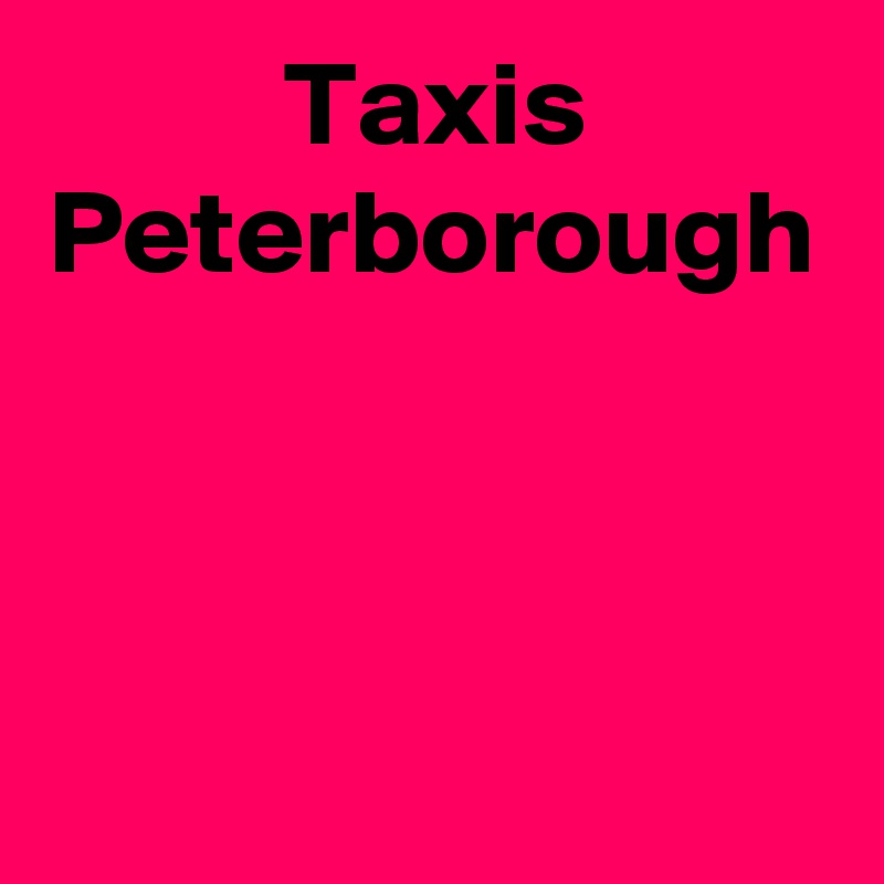 Taxis Peterborough