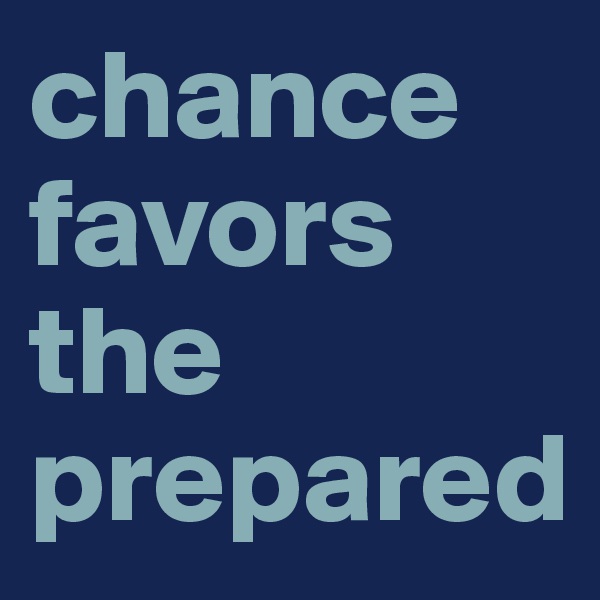 chance favors the prepared