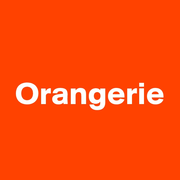 

 Orangerie
