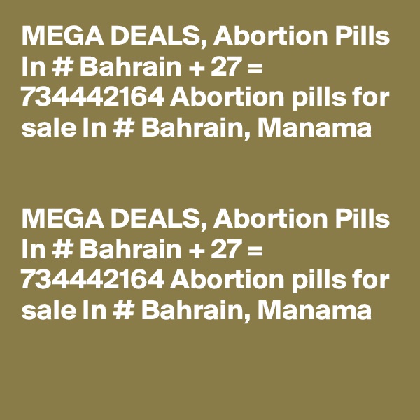 MEGA DEALS, Abortion Pills In # Bahrain + 27 = 734442164 Abortion pills for sale In # Bahrain, Manama


MEGA DEALS, Abortion Pills In # Bahrain + 27 = 734442164 Abortion pills for sale In # Bahrain, Manama
