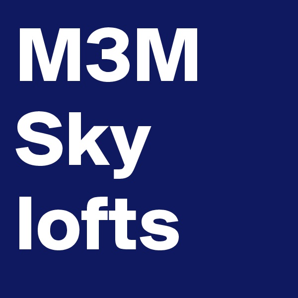 M3M Sky lofts