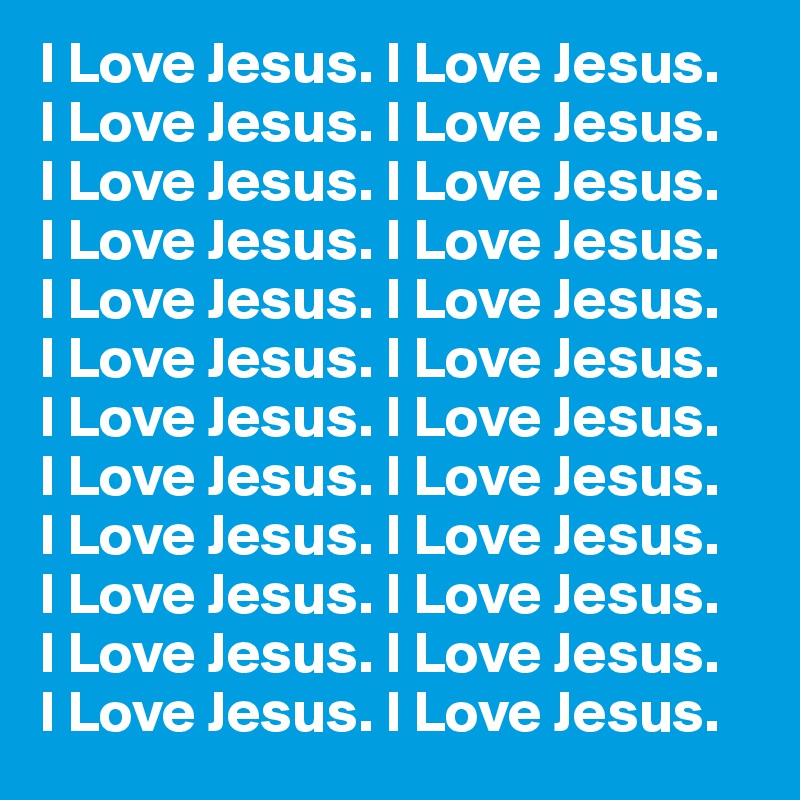 I Love Jesus. I Love Jesus. 
I Love Jesus. I Love Jesus.
I Love Jesus. I Love Jesus. 
I Love Jesus. I Love Jesus.
I Love Jesus. I Love Jesus. 
I Love Jesus. I Love Jesus.
I Love Jesus. I Love Jesus. 
I Love Jesus. I Love Jesus.
I Love Jesus. I Love Jesus.
I Love Jesus. I Love Jesus.
I Love Jesus. I Love Jesus.
I Love Jesus. I Love Jesus.