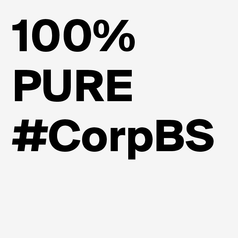 100%
PURE
#CorpBS